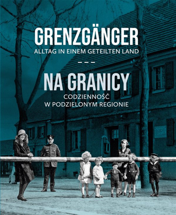 Grenzgänger. Alltag in einem geteilten Land. / Na granicy. Codzienność w podzielonym regionie.
