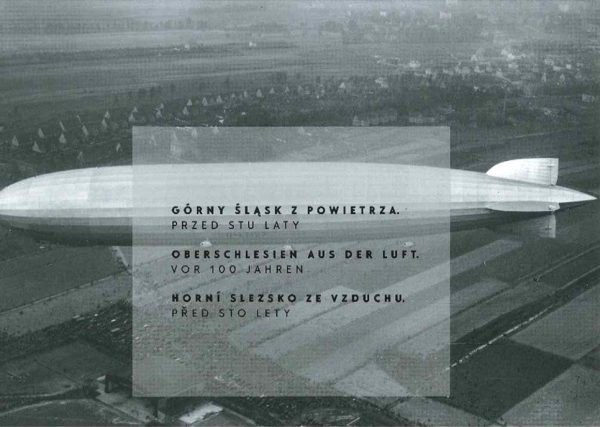 Oberschlesien aus der Luft – vor 100 Jahren / Górny Śląsk z powietrza – przed stu lat / Horní Slezsko ze vzduchu – před sto lety