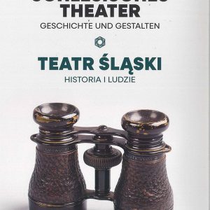 Schlesisches Theater. Geschichte und Gestalten / Teatr Śląski. Historia i ludzie
